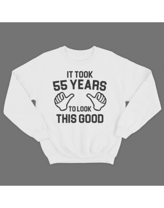 Прикольный свитшот с надписью "It took 55 years to look this good"